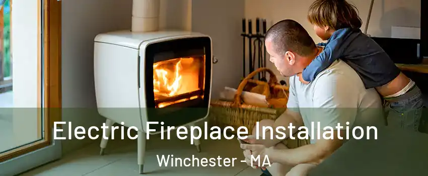  Electric Fireplace Installation Winchester - MA