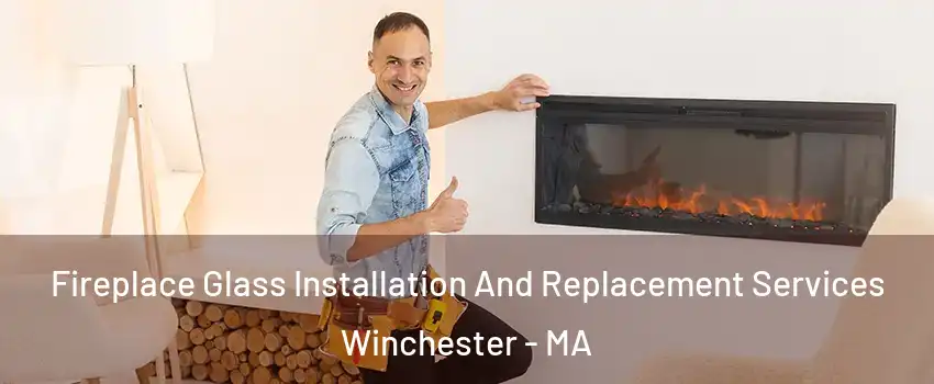  Fireplace Glass Installation And Replacement Services Winchester - MA