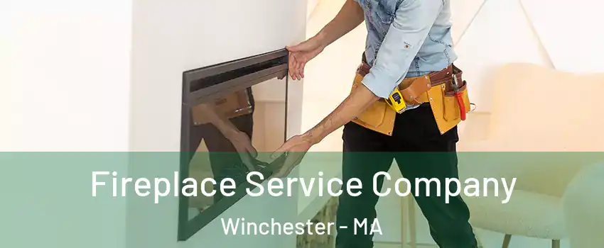 Fireplace Service Company Winchester - MA