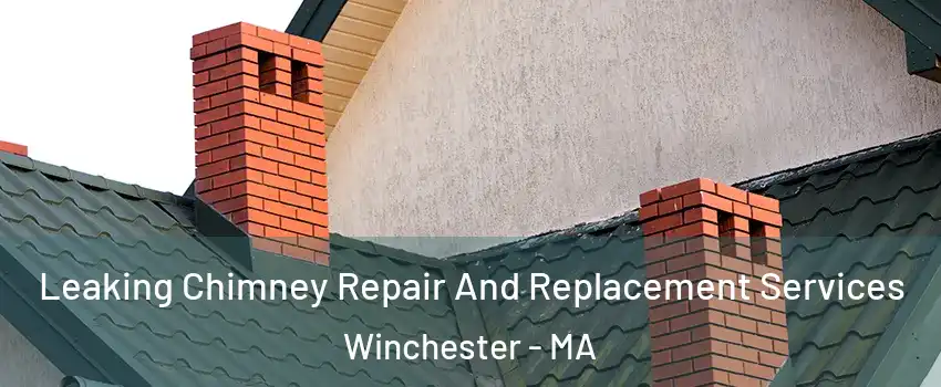  Leaking Chimney Repair And Replacement Services Winchester - MA