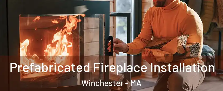  Prefabricated Fireplace Installation Winchester - MA