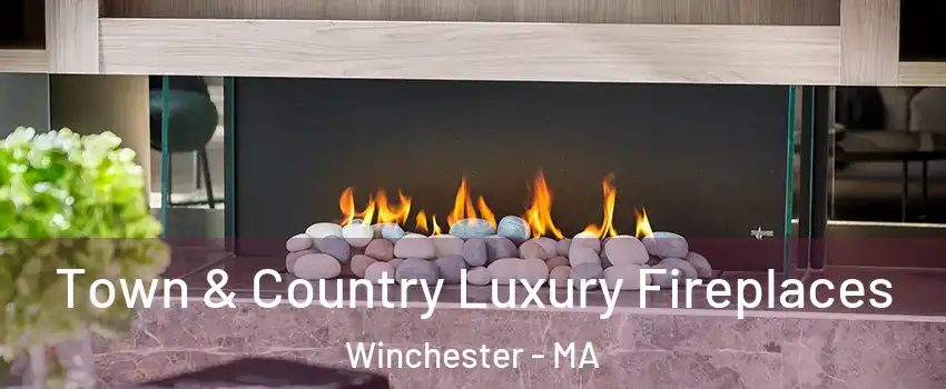  Town & Country Luxury Fireplaces Winchester - MA